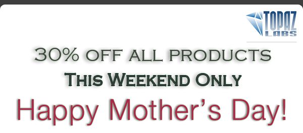 Topaz labs Mothers Day Weekend Sale